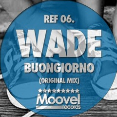 Wade - Buongioruno (Original Mix) {MOOVEL RECORDS}