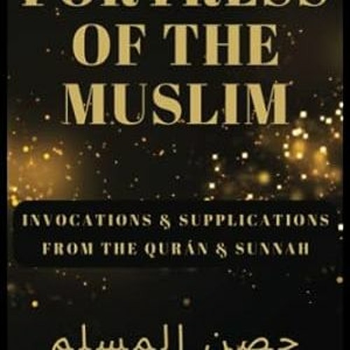 Fortress of the Muslim: Invocations from the Qur'an and the Sunnah