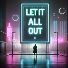Let it all out