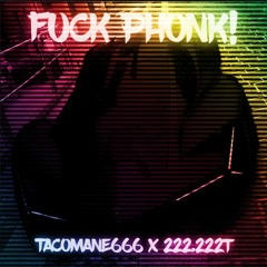 TACOMANE666 X 222.222t - FUCK PHONK!