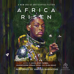 Get PDF 📕 Africa Risen: A New Era of Speculative Fiction by  Sheree Renee Thomas,Ogh