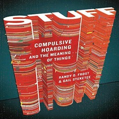 [Access] EBOOK 📧 Stuff: Compulsive Hoarding and the Meaning of Things by  Randy O. F