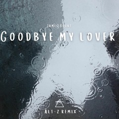 James Blunt - Goodbye My Lover (Alt-Z Remix)