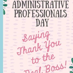 read administrative professionals day saying thank you to the real boss!: n