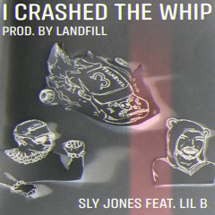 I CRASHED THE WHIP FT. LIL B THE BASEDGOD (Produced by Landfill)