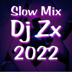 DJ ZX - Slow Mix مني مكس سلو - 2022