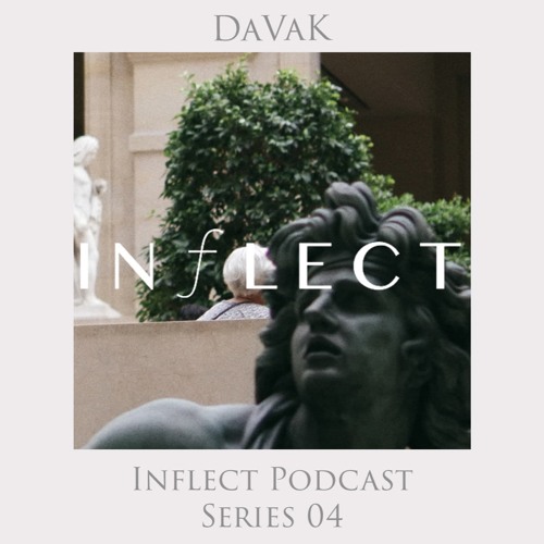 Inflect Podcast Series - IV - // DaVaK