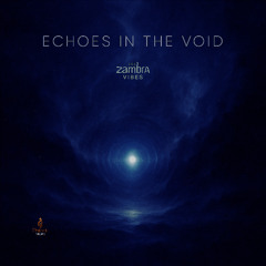 ECHOES IN THE VOID·ZAMBRA VIBES