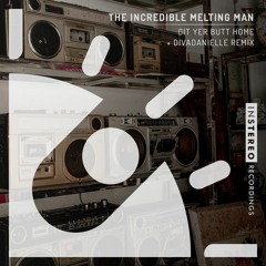 The Incredible Melting Man "Git Yer But Home" (divaDanielle Remix)