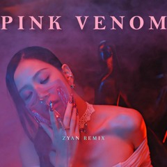 BLACKPINK - Pink Venom (ZYAN Remix)