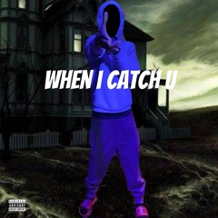 When I Catch U