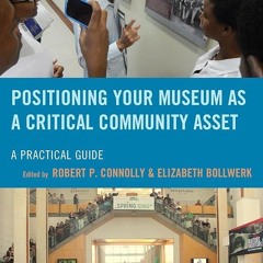 ⚡PDF❤ Positioning Your Museum as a Critical Community Asset: A Practical Guide