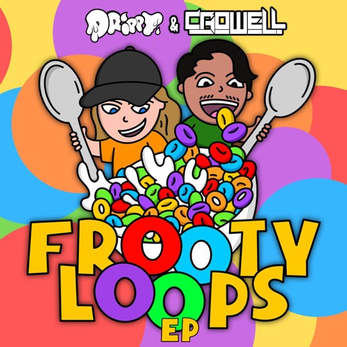 DRIPPY & CROWELL - FROOTY LOOPS(OUT NOW!)