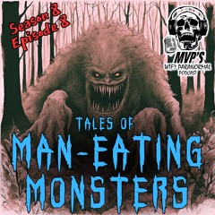 MVPs WTF Paranormal Podcast Season 8 Episode 8 Man Eating Monsters 08102024 1545 Mixdown