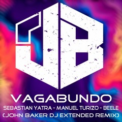 Sebastián Yatra , Manuel Turizo , Beéle - Vagabundo (John Baker Dj Extended Remix)