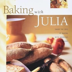 ❤pdf Baking with Julia: Savor the Joys of Baking with America's Best Bakers