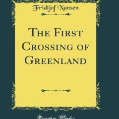 [Book] R.E.A.D Online The First Crossing of Greenland (Classic Reprint)