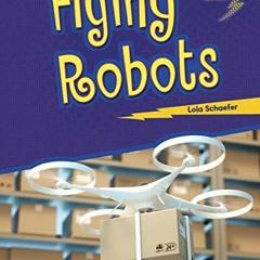 [View] [EPUB KINDLE PDF EBOOK] Flying Robots (Lightning Bolt Books ® — Robotics) by  Lola Schaefe