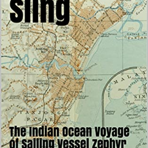 GET EPUB 📋 Singapore Sling: The Indian Ocean Voyage of Sailing Vessel Zephyr by  Kir