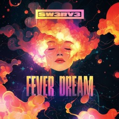 Sw3rv3 _Fever Dream