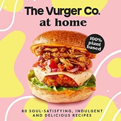 Download pdf The Vurger Co. at Home: 80 soul-satisfying, indulgent and delicious vegan fast food rec