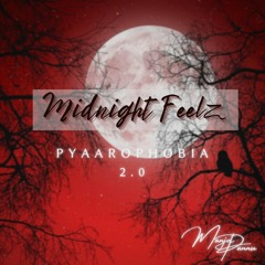 Midnight Feelz - Pyaarophobia 2.0 - Manjot Pannu
