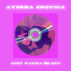 ayesha erotica - just wanna go out