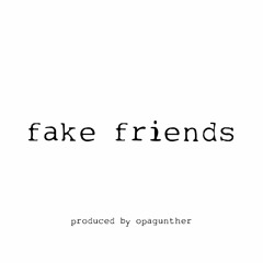 fake friends *p. opagunther*