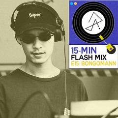 15-Min Flash Mix E15: Bongomann