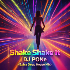 Shake Shake It - DJ PONe (Extra Deep House Mix)