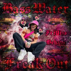 BASS WATER FREAK OUT Feat. Miss Behave