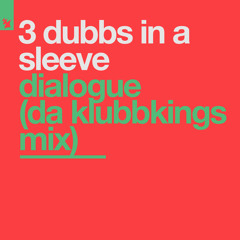 3 Dubbs In A Sleeve - Dialogue (Da Klubbkings Mix)