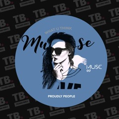 TB Premiere: Proudly People - What U Think [MUSE]