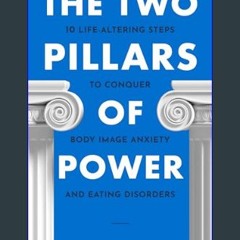 [PDF READ ONLINE] 💖 The Two Pillars of Power: 10 Life-Altering Steps to Conquer Body Image Anxiety