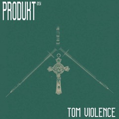 Produkt 051: Tom Violence