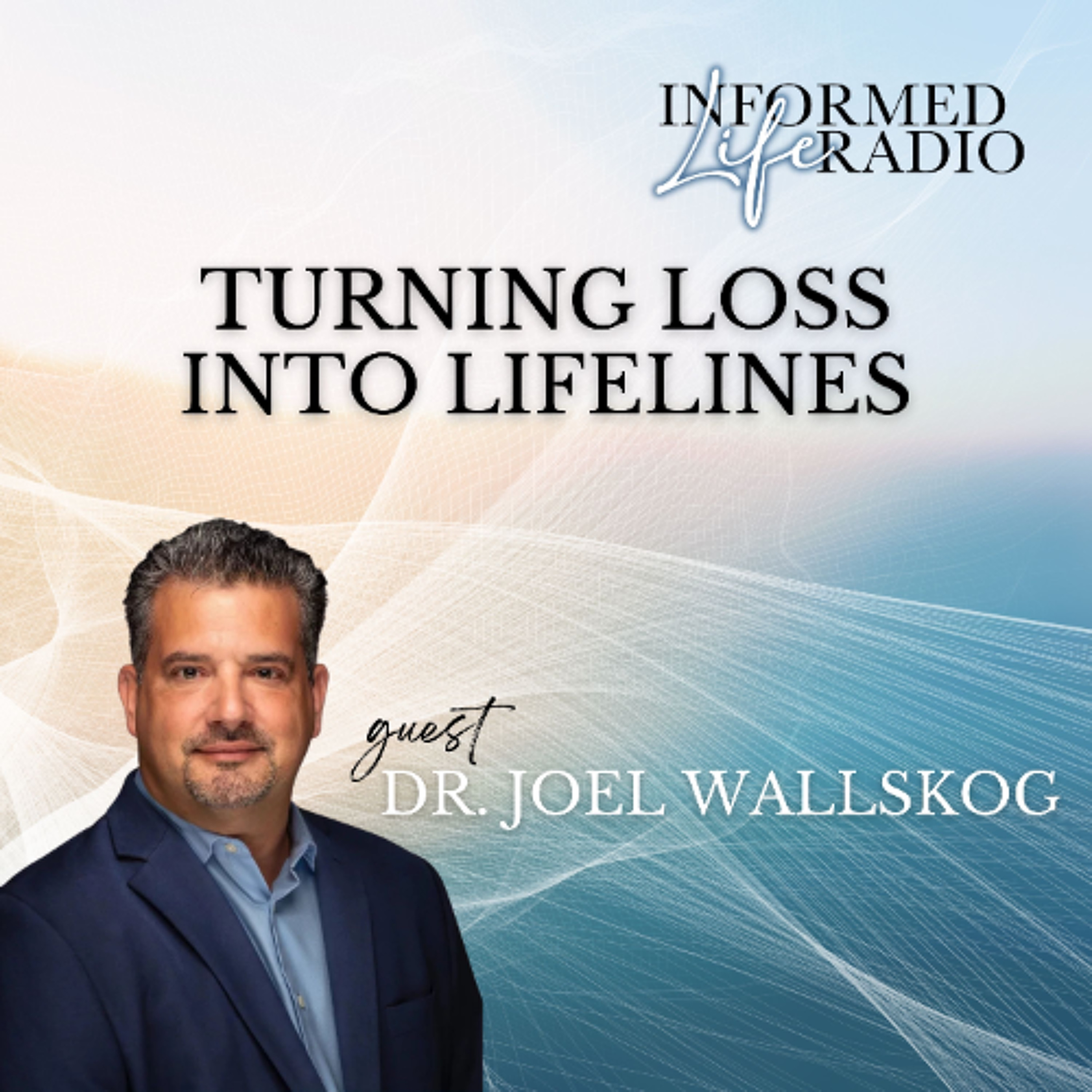 Informed Life Radio 10-10-25 Turning Loss Into Lifelines