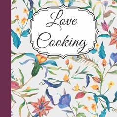 ❤download Love Cooking: Awesome Notebook For Writhing Recipes with 100 pages,blankBaking Recipes