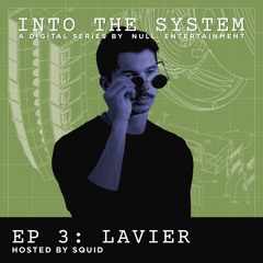 INTO THE SYSTEM | EP. 3 feat. Lavier