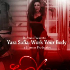Yara Sofia : Work Your Body (By, B. Ames)
