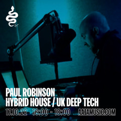 Paul Robinson : Hybrid House / UK Deep Tech Show : Aaja Radio - Channel 1 - 17 10 22