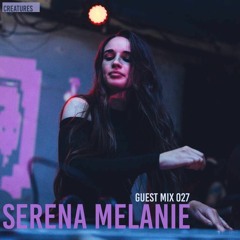 Creatures Guest Mix 027 ▬ Serena Melanie - Into the Depths