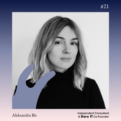 #21 Aleksandra Bis - DareIT Co-Founder, Independent Consultant