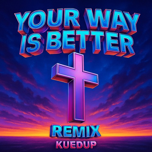 Your way is better (KUEDUP REMIX)
