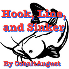 Hook, Line, And Sinker By CobaltAugust