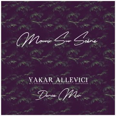 Yakar Allevici - Mourir Sur Scene (Dance Mix)