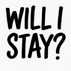 Will I Stay