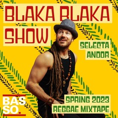 Blaka Blaka Show - Spring 2023 Reggae Mixtape
