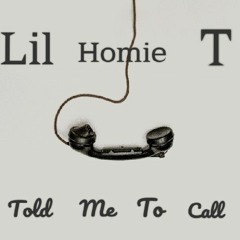 Lil Homie T - Told Me To Call mp3