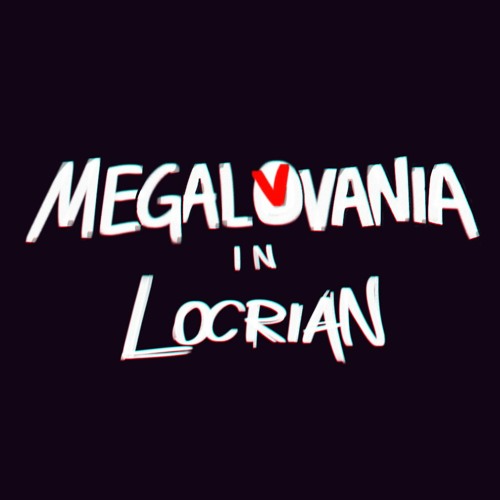 MEGALOVANIA in Locrian