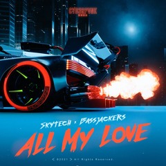 Skytech & Bassjackers - All My Love [CYB3RPVNK]